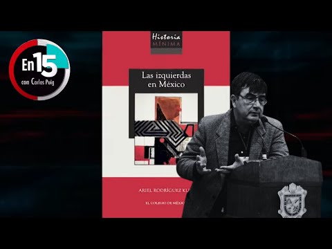 Ariel Rodríguez Kuri, autor de 'Las izquierdas en México' | En 15