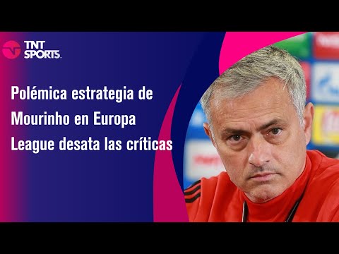 Polémica estrategia de Mourinho en Europa League desata las críticas - TNT Sports