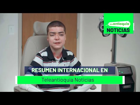 Resumen internacional en Teleantioquia Noticias - Teleantioquia Noticias