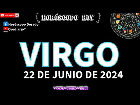 Horóscopo De Hoy  Virgo  22 de Junio de 2024. Amor + Dinero + Salud.