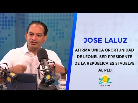 Jose Laluz afirma única oportunidad de Leonel ser presidente de la República es si vuelve al PLD