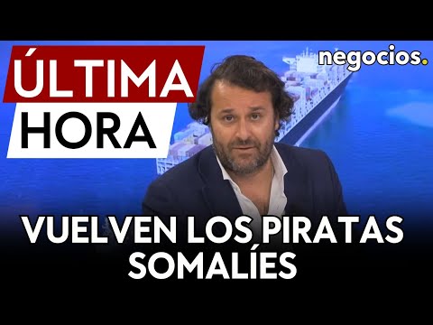 ÚLTIMA HORA | Vuelven los piratas somalíes: se agrava la crisis global de las navieras y el comercio