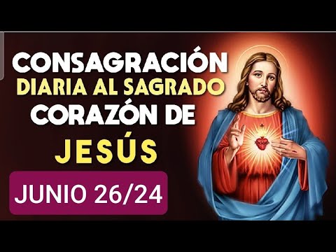 ?? CONSAGRACIÓN DEL DÍA AL SAGRADO CORAZÓN DE JESÚS.  MIÉRCOLES 26 DE JUNIO 2024 ??