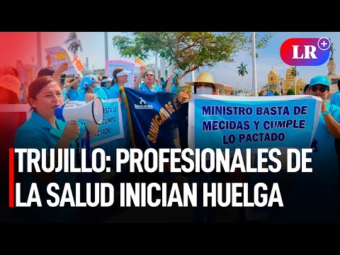 Trujillo: Profesionales de la salud inician huelga exigiendo aumento salarial | #LR