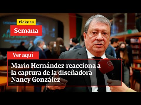 Mario Hernández reacciona a la captura de la diseñadora Nancy González | Vicky en Semana