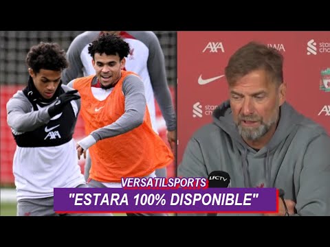 JURGEN KLOPP CONFIRMA REGRESO de LUIS DIAZ PREVIO LIVERPOOL vs ARSENAL