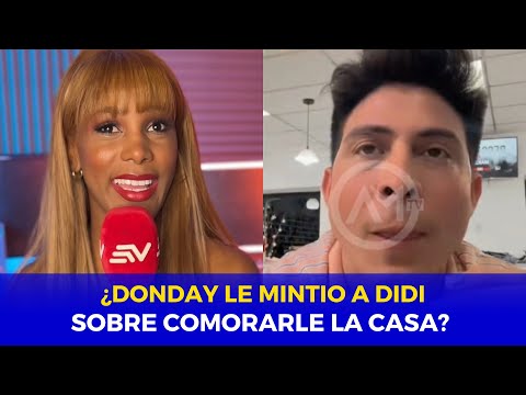 ¿DONDAY LE MINTIÓ A DIDI SOBRE COMPRARLE LA CASA?