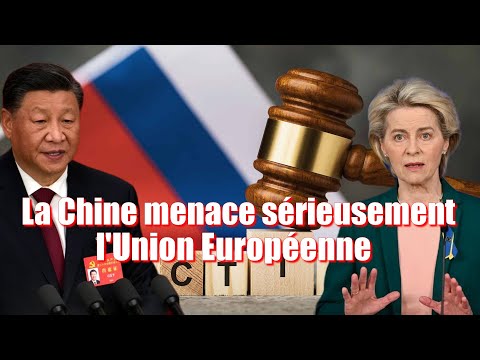 La Chine menace fermement de réponse fulgurante contre l'Union européenne