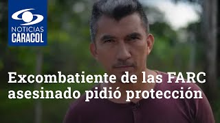 Excombatiente de las FARC asesinado en Meta le pidió protección al presidente Duque hace dos años