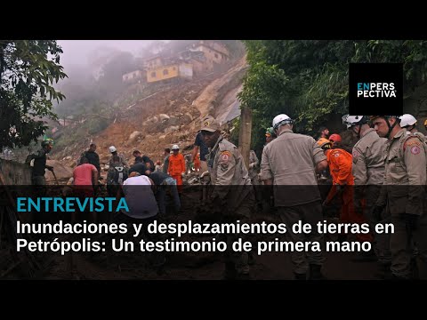 Petrópolis, casi en estado de guerra: Un testimonio de primera mano