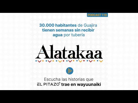 Alatakaa 118 | 30.000 habitantes de Guajira tienen semanas sin recibir agua por tubería