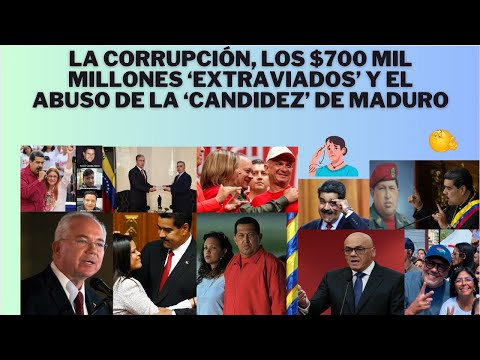 DEL EXTRAVÍO DE $700 MIL MILLONES Y EL ABUSO DE LA 'CANDIDEZ' DE MADURO