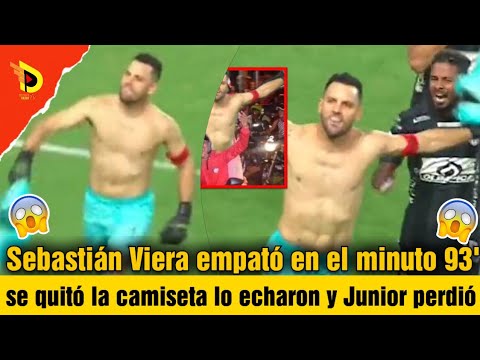 Sebastián Viera empató en el minuto 93' se quitó la camiseta lo echaron y Junior perdió | detalles