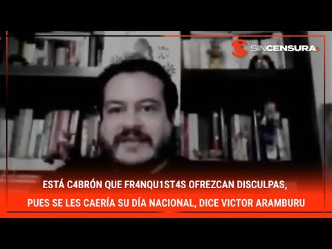 Está c4brón que fr4nqu1st4s ofrezcan disculpas, pues se les caería su día nacional: #VictorAramburu