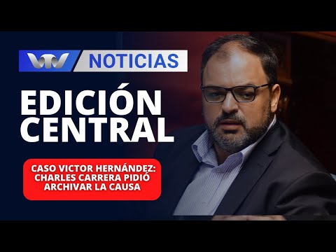Edición Central 29/02 | Caso Victor Hernández: Charles Carrera pidió archivar la causa
