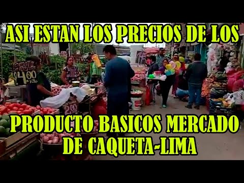 PRECIOS DE LOS PRODUCTO ALIMENTARIOS ESTA ELEVADOS DESDE MERCADO DE CAQUETA EN LIMA..
