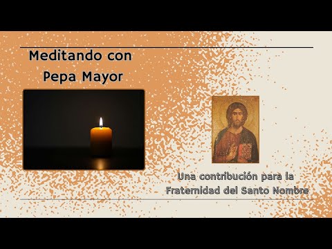 Meditando con Pepa Mayor - Una contribución a la Fraternidad del Santo Nombre.