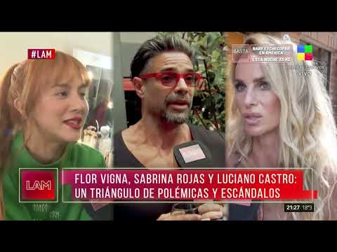 Flor Vigna, Sabrina Rojas y Luciano Castro: un triángulo de polémicas y escándalos