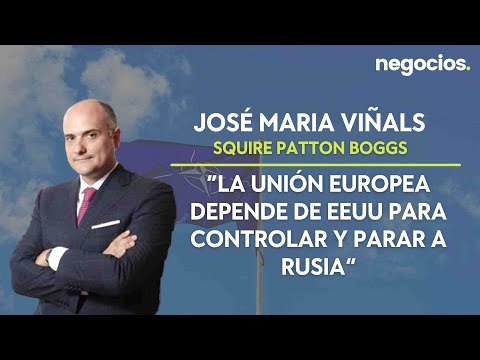 José María Viñals: “La Unión Europea depende de EEUU para controlar y parar a Rusia”