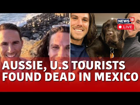 U.S Tourists LIVE | 3 U.S Tourists Found Dead In Mexico | Australian Brothers News | News18 | N18L