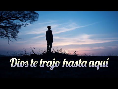 Dios te trajo hasta aquí | José Sibrián