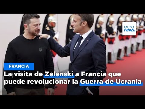 La visita de Estado de Zelenski a Francia que puede revolucionar la Guerra de Ucrania