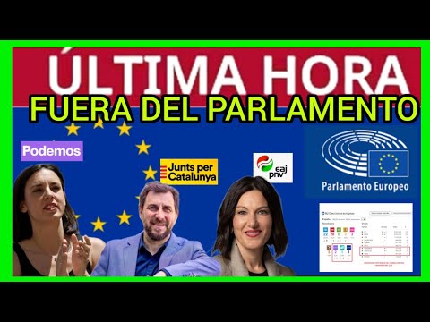 Podemos Junts y PNV - SE QUEDARÍAN FUERA DEL PARLAMENTO EUROPEO