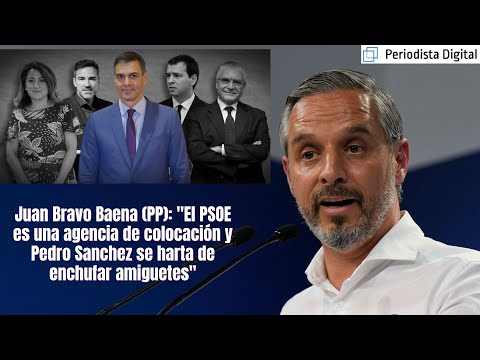 Juan Bravo (PP): El PSOE es una agencia de colocación y Sánchez se hincha a enchufar amiguetes