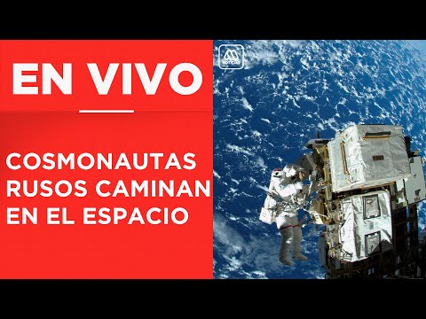 Cosmonautas Rusos realizan caminata espacial en Estación Espacial Internacional