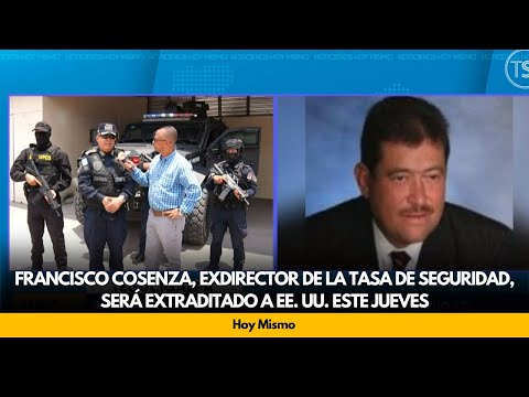 Francisco Cosenza, exdirector de la Tasa de Seguridad, será extraditado a EE. UU. este jueves