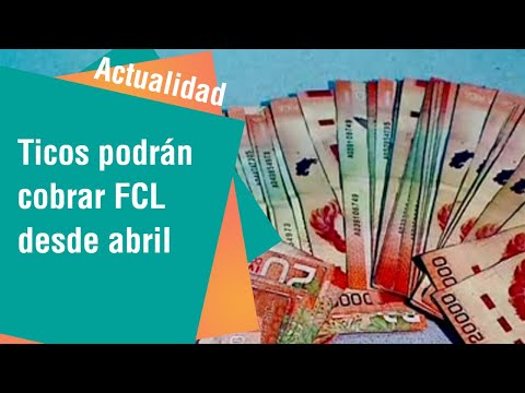 Ticos podrán cobrar FCL desde abril | Actualidad