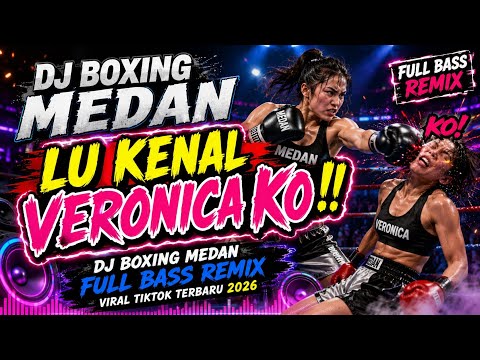 DJ BOXING MEDAN LU KENAL VERONICA KO !! DJ BOXING MEDAN FULL BASS REMIX VIRAL TIKTOK TERBARU 2026