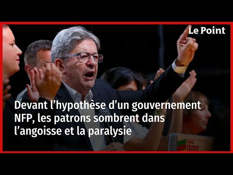 Devant l’hypothèse d’un gouvernement NFP, les patrons sombrent dans l’angoisse et la paralysie