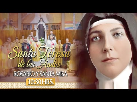 SANTA TERESA DE LOS ANDES?Rosario y Santa Misa? HOY 13 de Julio?EN VIVO