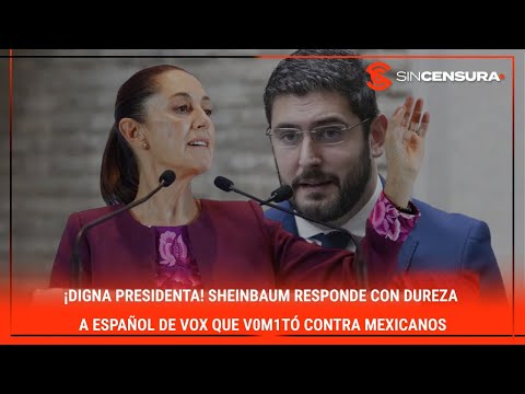 ¡DIGNA PRESIDENTA! #Sheinbaum responde con dureza a español de #Vox que v0m1tó contra mexicanos