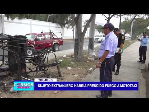Trujillo: Sujeto extranjero habría prendido fuego a mototaxi