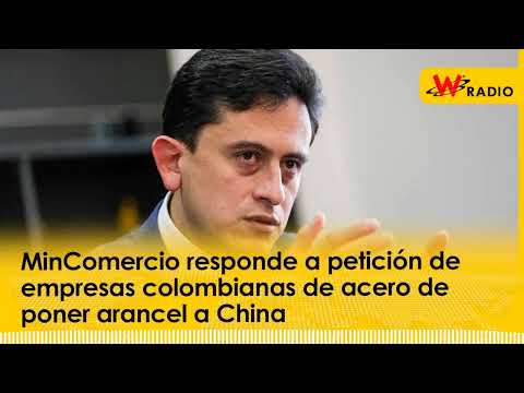 MinComercio responde a petición de empresas colombianas de acero de poner arancel a China