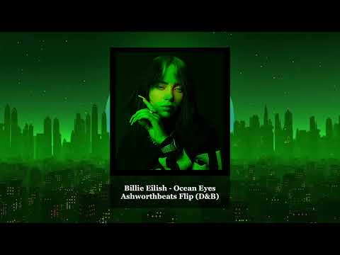 Billie Eilish - Ocean Eyes (D&B) Ashworthbeats Flip