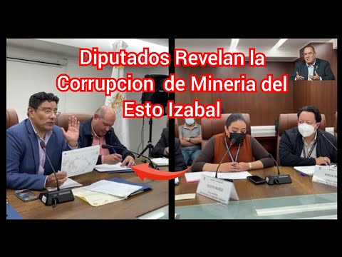 ! Urgente ¡ Diputados Revelan la Corrupcion de la Mineria del Estor Izabal