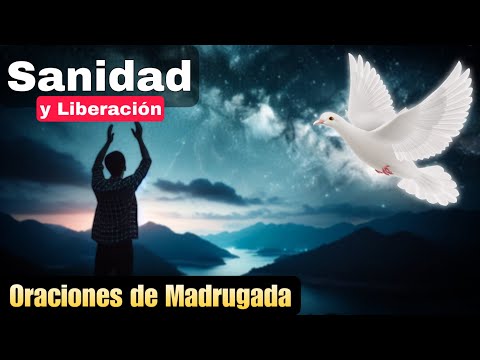 Oraciones de madrugada  Sanidad y liberación en nombre de Jesucristo