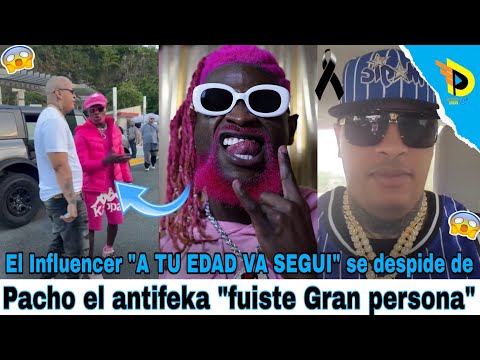 El Influencer A TU EDAD VA SEGUI se despide de Pacho el antifeka fuiste Gran persona