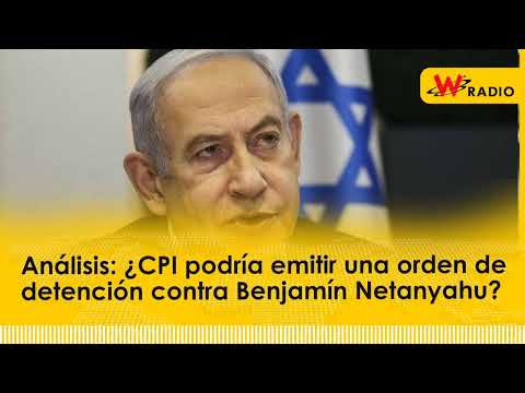 Análisis: ¿CPI podría emitir una orden de detención contra Benjamín Netanyahu?
