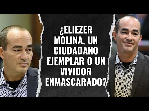 ¿Eliezer Molina, un ciudadano ejemplar o un vividor enmascarado?