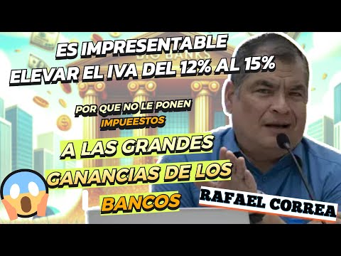 Rafael Correa Ataca con Dureza la Propuesta de Elevar el IVA al 15% en Ecuador