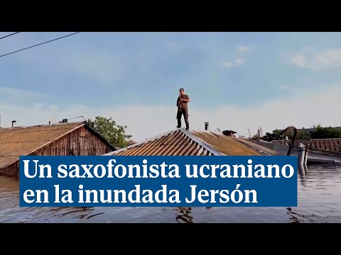 El inspirador concierto de un saxofonista en la inundada Jersón