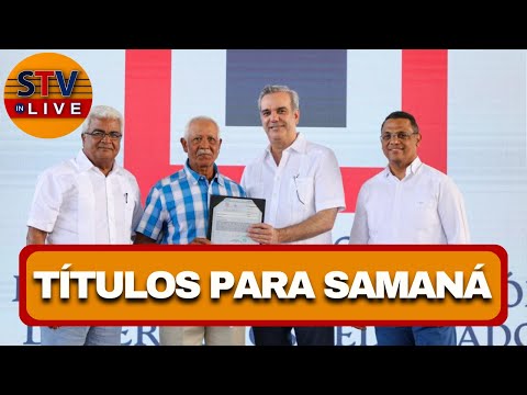 Presidente Luis Abinader encabeza Entrega de títulos en la Provincia Samaná