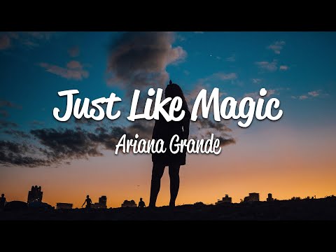 Ariana Grande - just like magic (Lyrics)