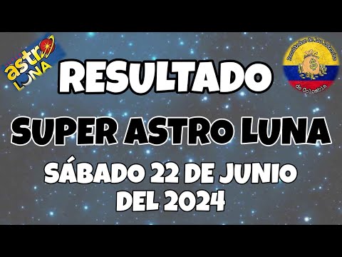 RESULTADO SUPER ASTRO LUNA DEL SÁBADO 22 DE JUNIO DEL 2024