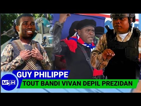 GUY PHILIPPE Déklaré  Depil Prezidan Tout BANDI AP Rété Vivan/ Men Nan Ki Otèl Ariel Henry Yé