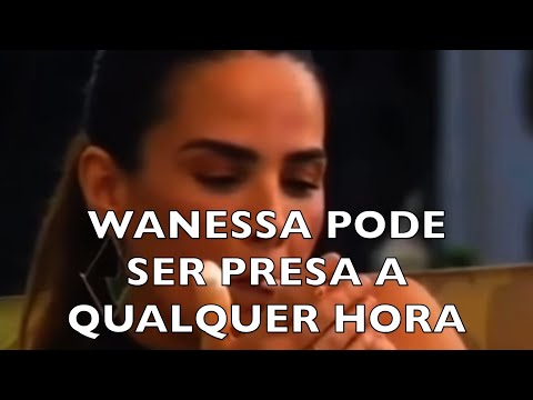 WANESS PODE SER PRESA A QUALQUER HORA